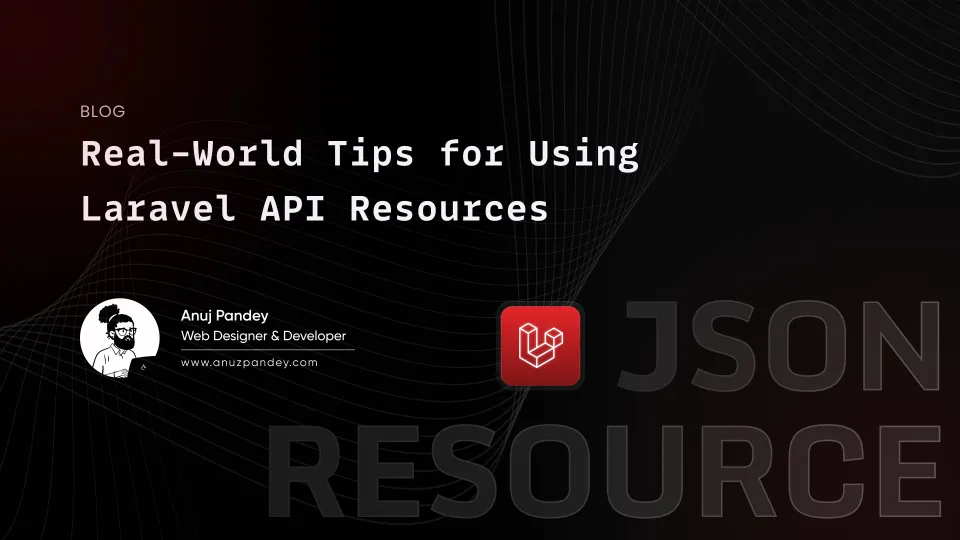 Real-World Tips for Using Laravel API Resources